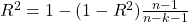 R^2 = 1 - (1 - R^2) \frac{n - 1}{n - k - 1}