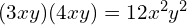 (3xy)(4xy) = 12x^2y^2